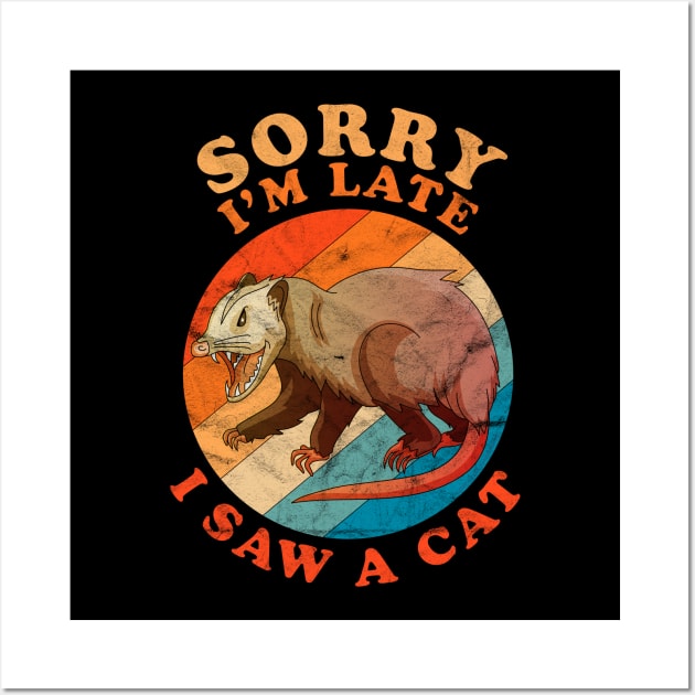 Sorry I'm Late I Saw A Cat Opossum Funny Distressed Vintage Wall Art by OrangeMonkeyArt